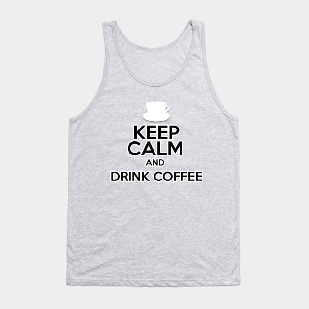 Keep Calm And Drink Coffee Tank Top by Gallifrey1995